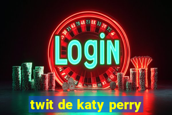 twit de katy perry